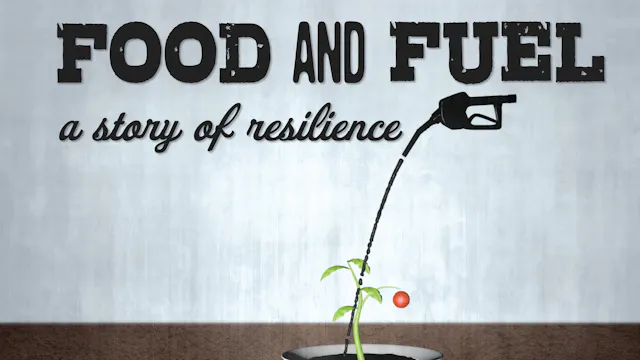 Food and Fuel: A Story of Resilience