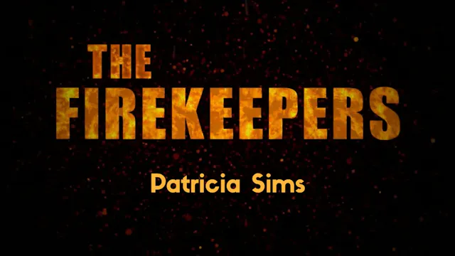 The Firekeepers: Patricia Sims