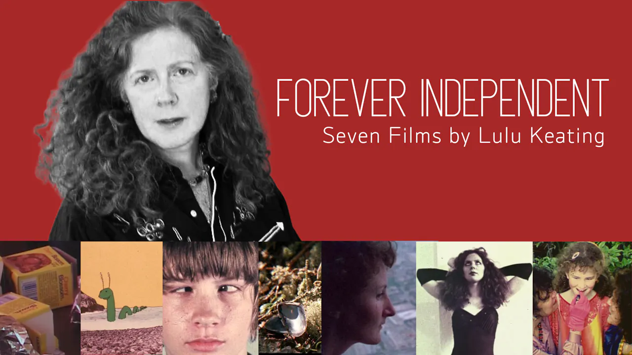 Forever Independent: 7 Films by Lulu Keating