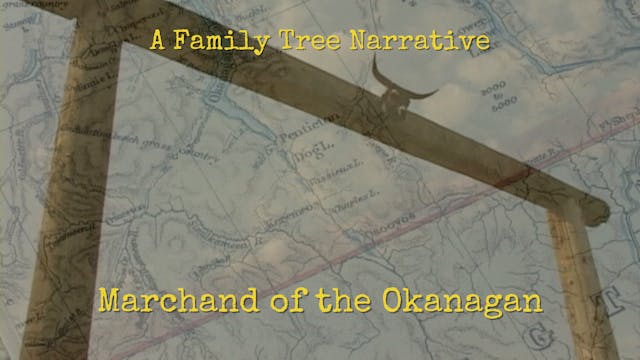 A Family Tree Narrative, Marchand of the Okanagan