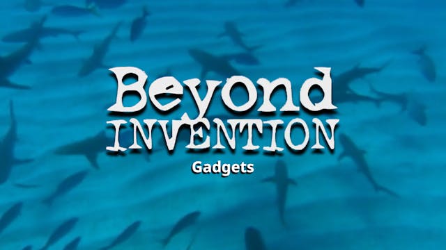 Beyond Invention: Gadgets  