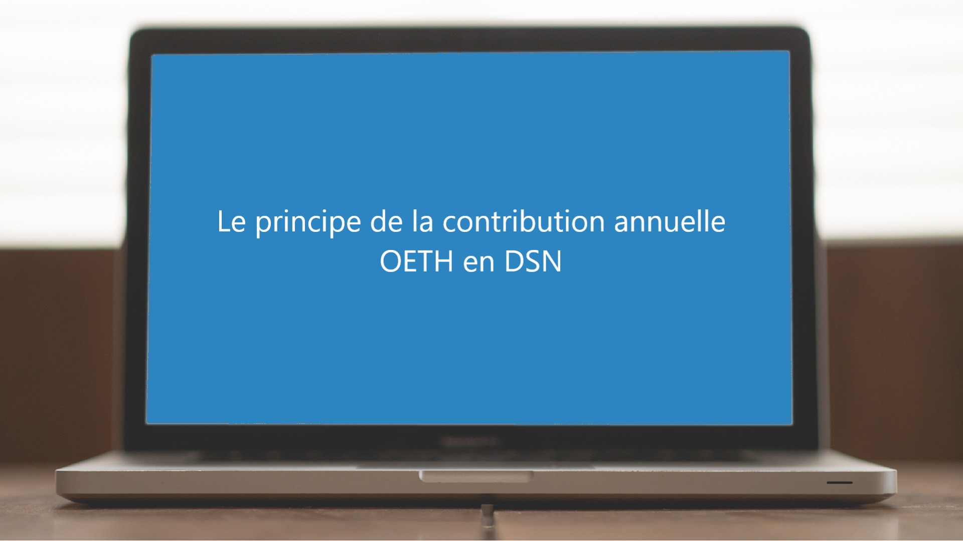 Le principe de la contribution annuelle OETH en DSN