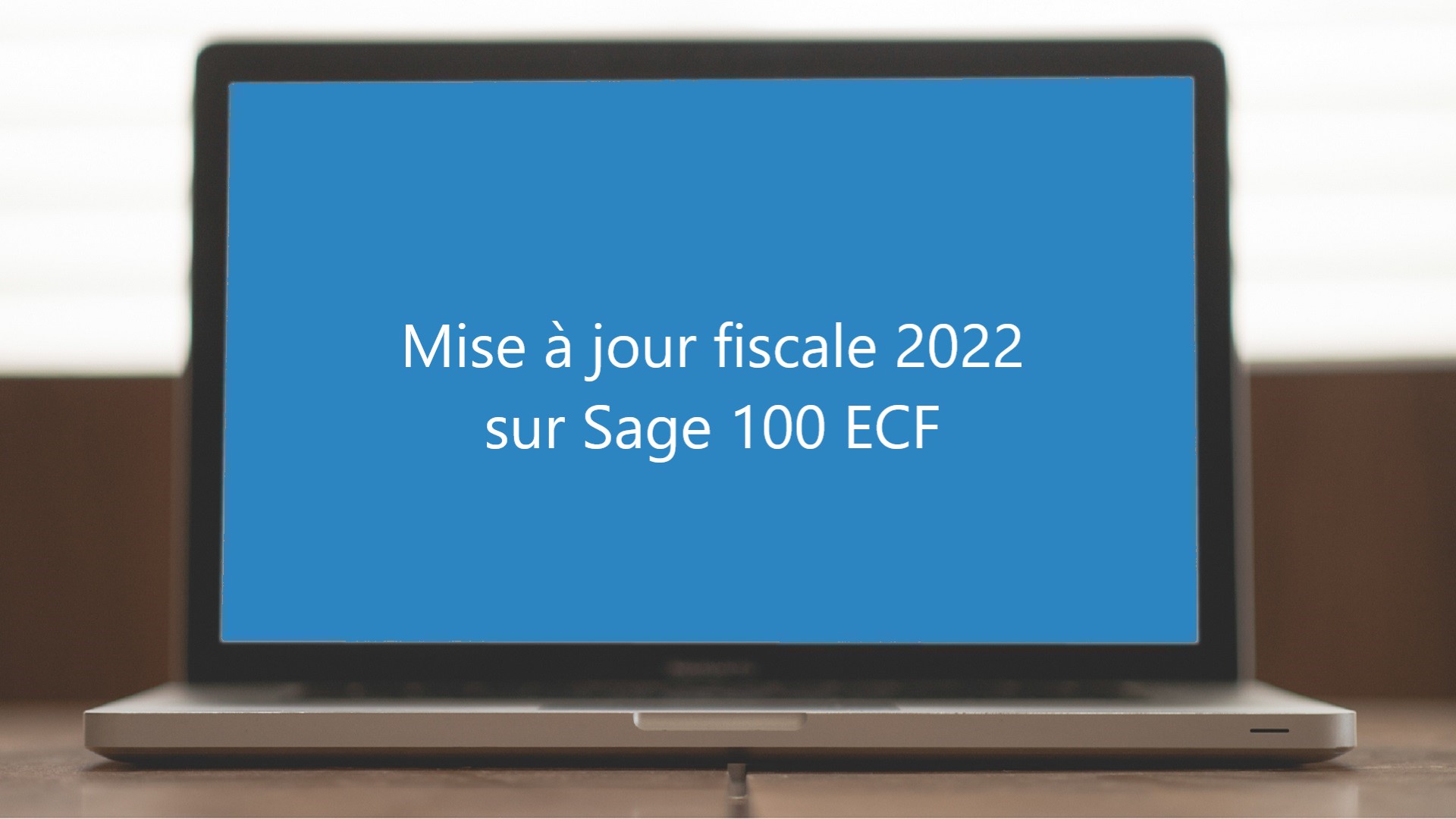 Mise à jour fiscale au millésime 2022 sur Sage 100 ECF