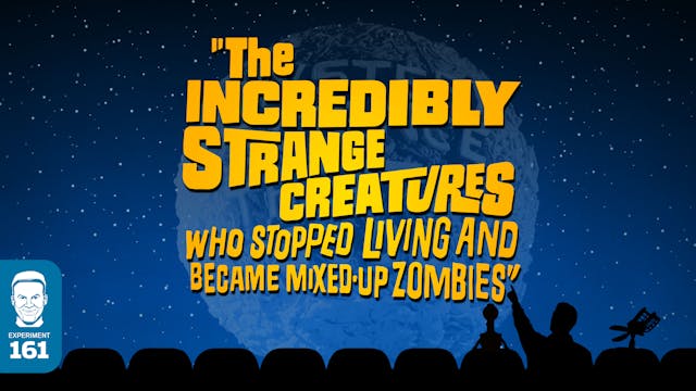 The Incredibly Strange Creatures Who ...
