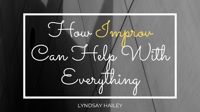 How Improv Can Help With Everything