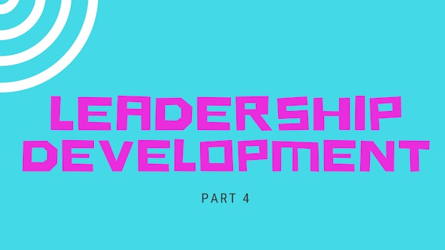 Part 4 - Leadership Development