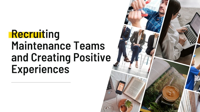 Recruiting Maintenance Teams and Creating Positive Experiences