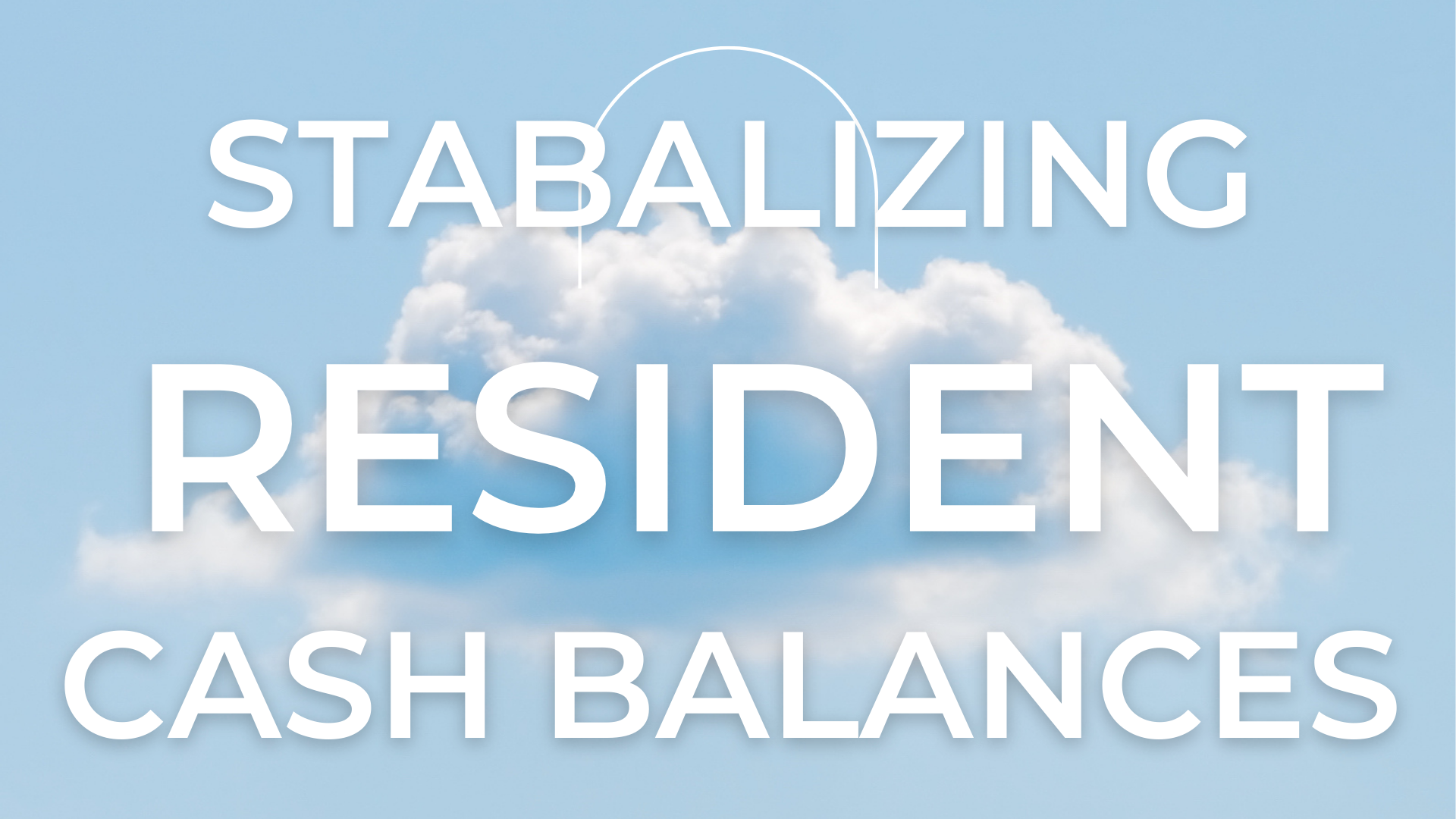 Stabalizing Resident Cash Balances