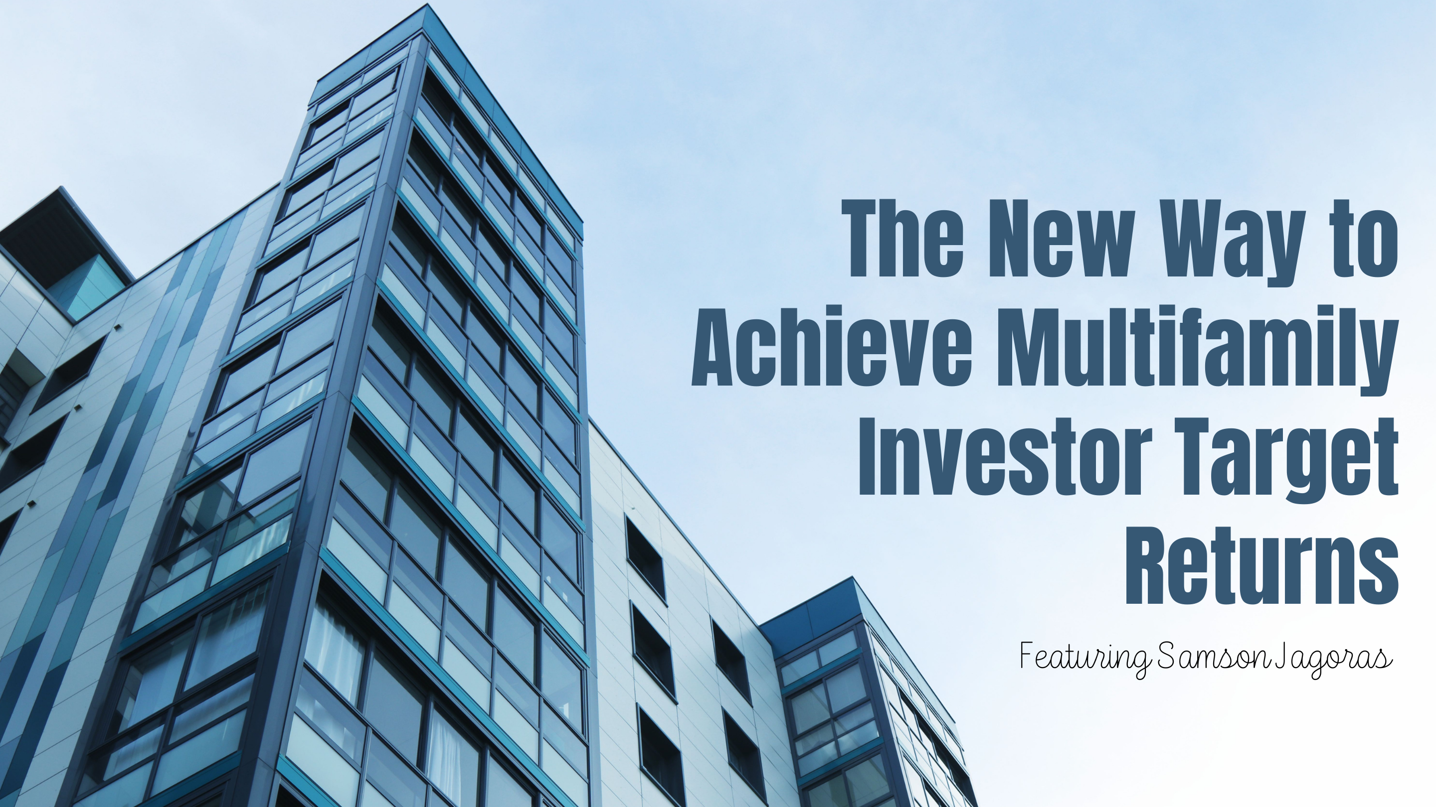 The New Way to Achieve Multifamily Investor Target Returns