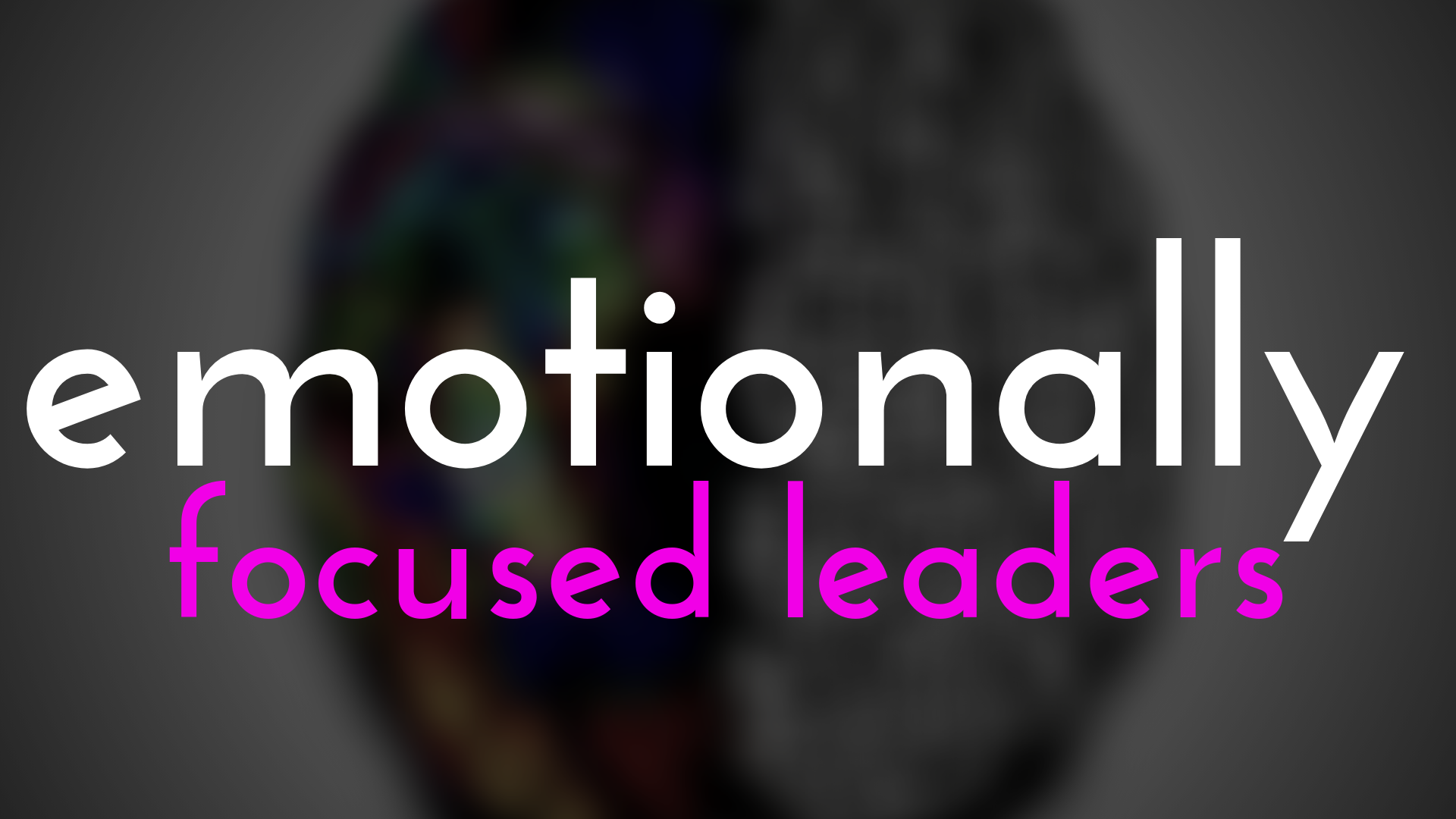 Emotionally Focused Leaders