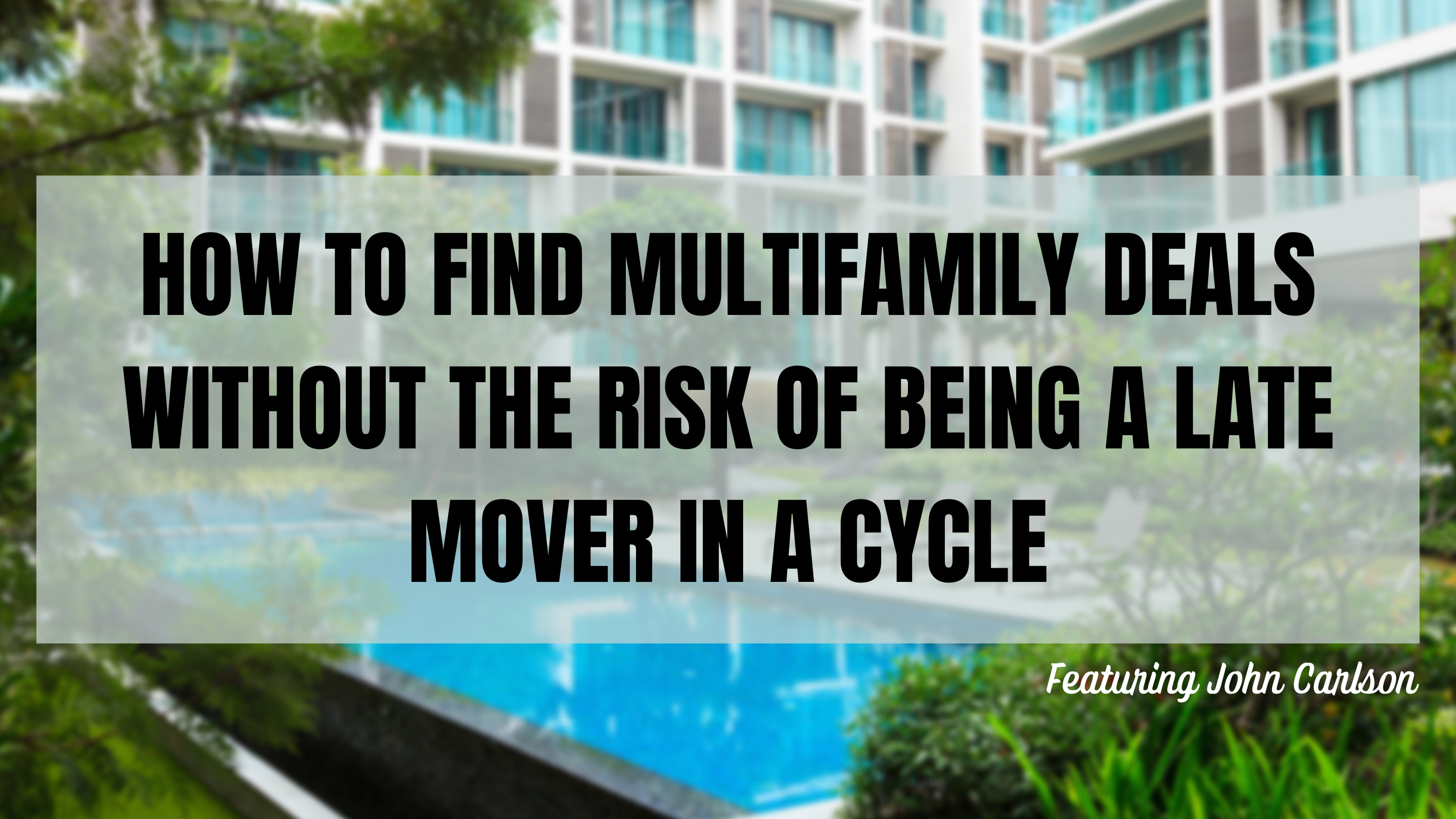 How to Find Multifamily Deals without the Risk of being a Late Mover in a Cycle