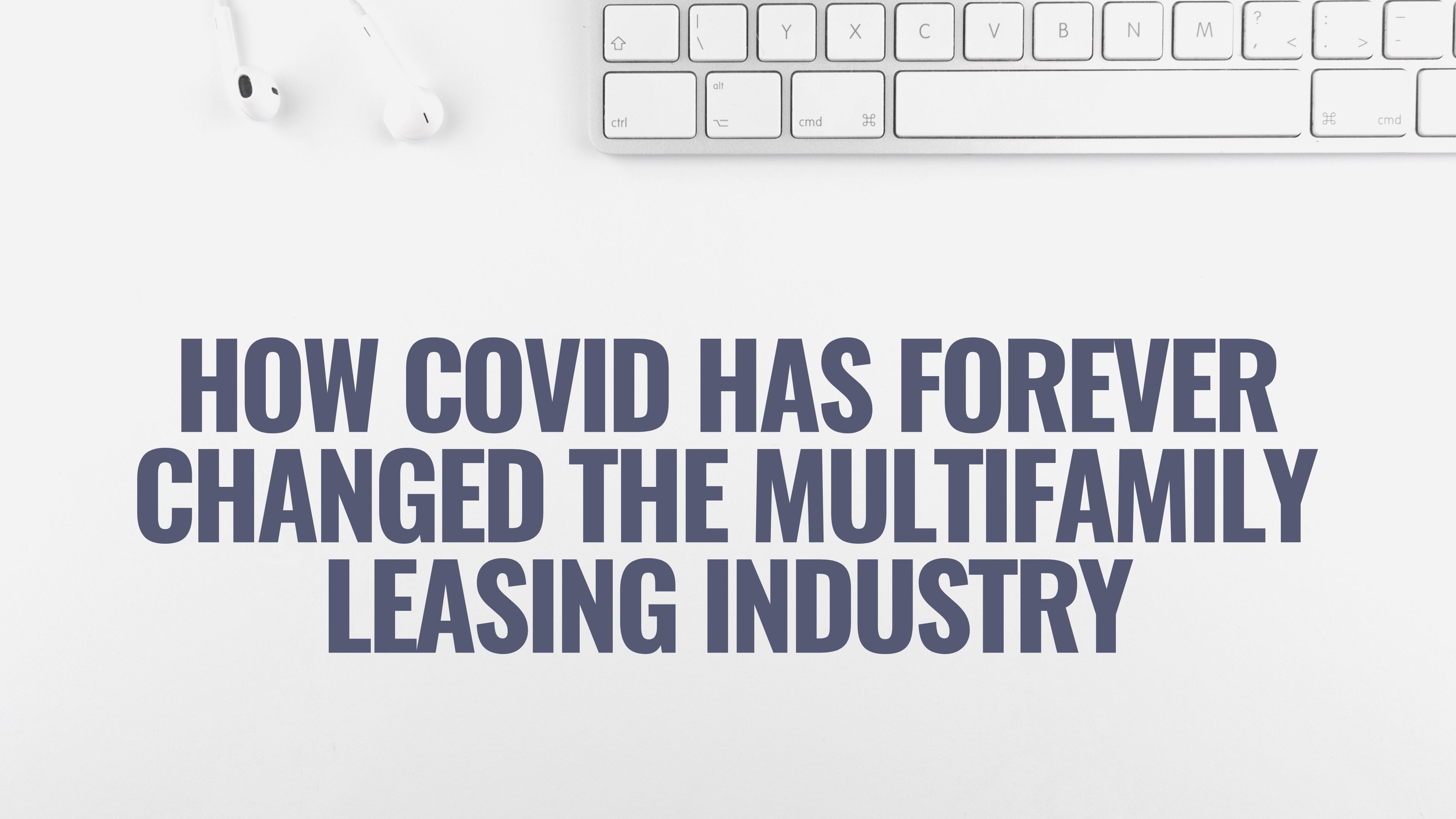 How Covid Has Forever Changed the Multifamily Leasing Industry
