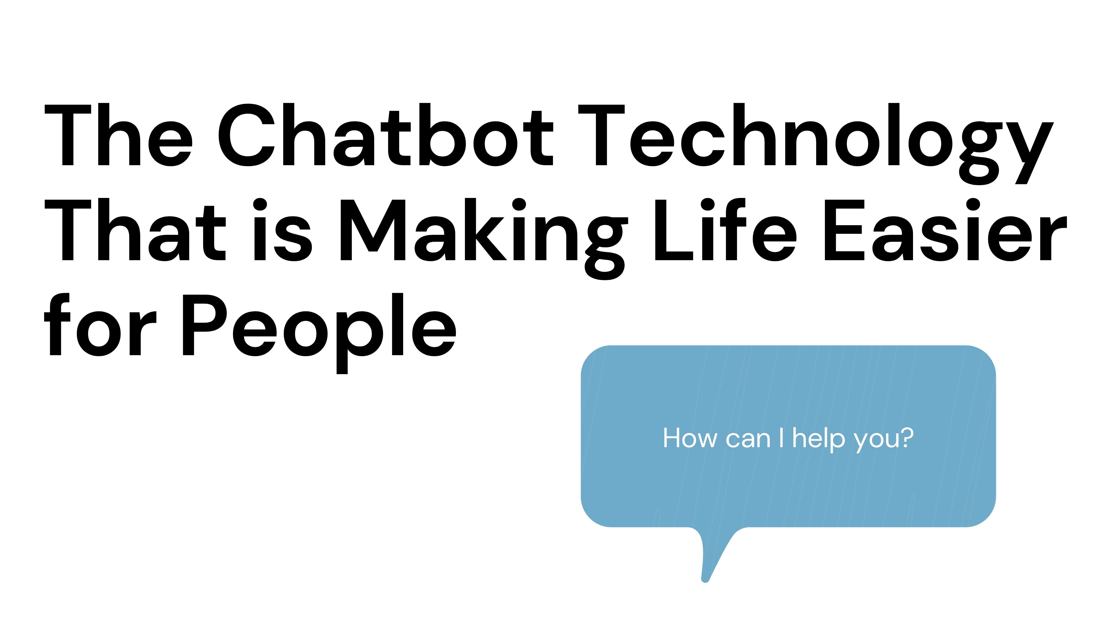 The Chatbot Technology that is Making Life Easier for People