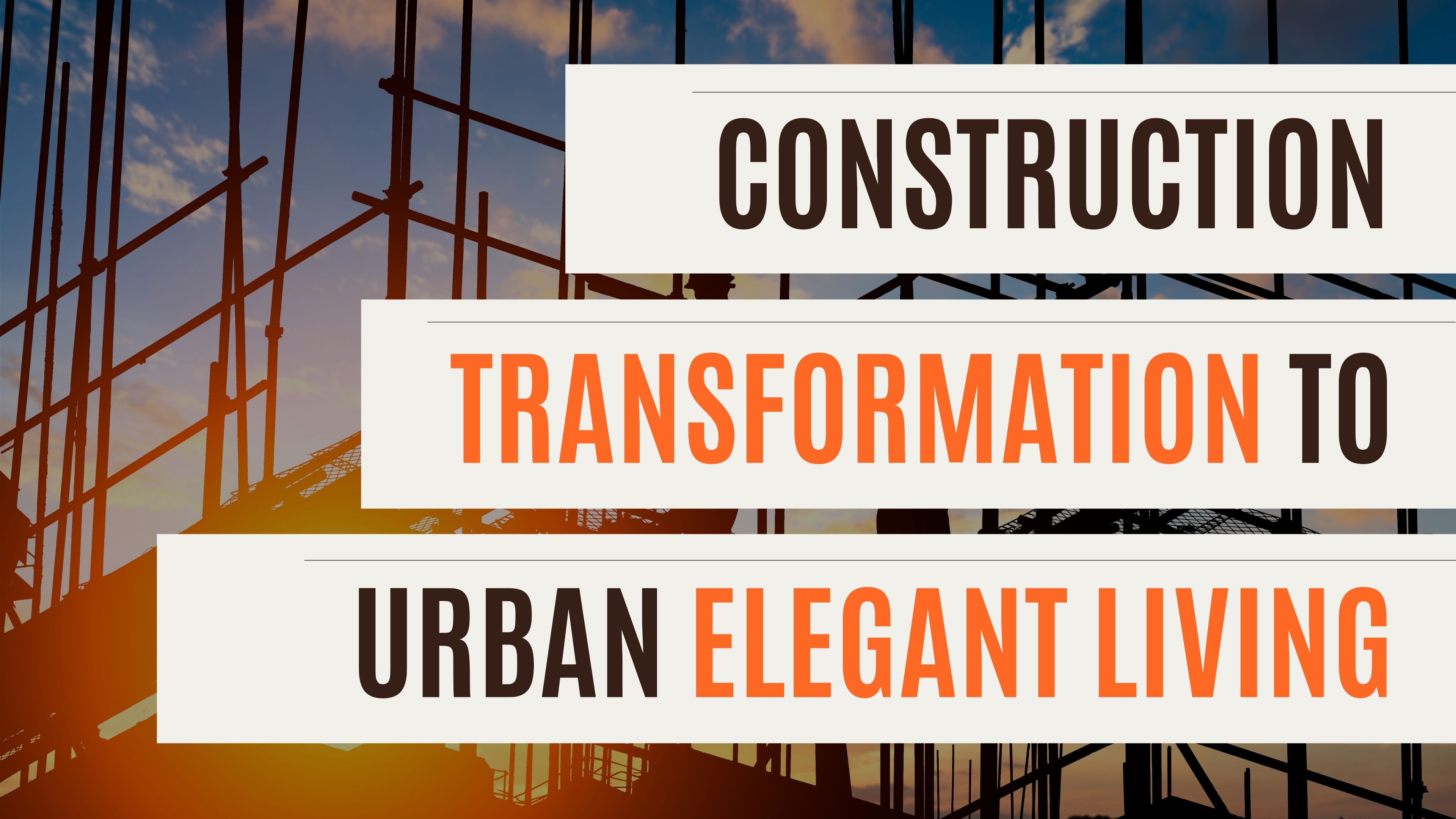 Construction Transformation to Urban Elegant Living