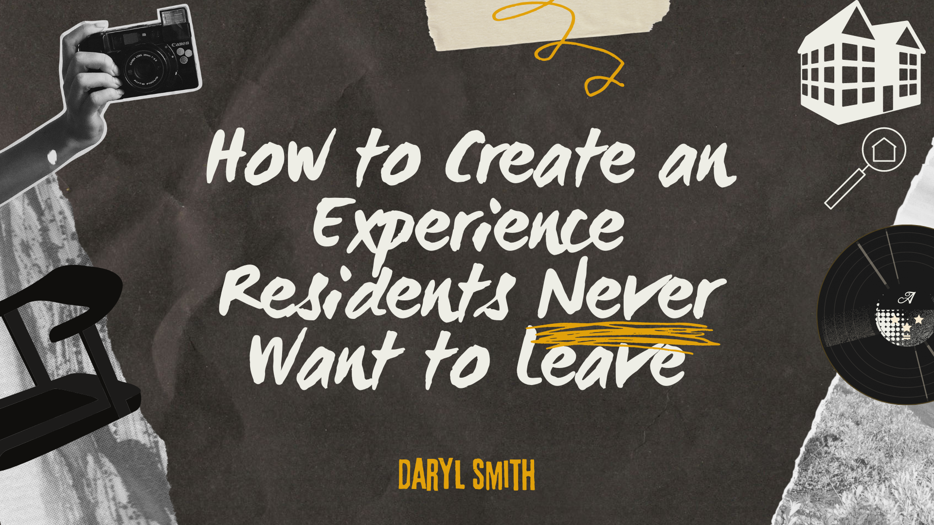 How Do We Create an Experience Residents Never Want to Leave? 