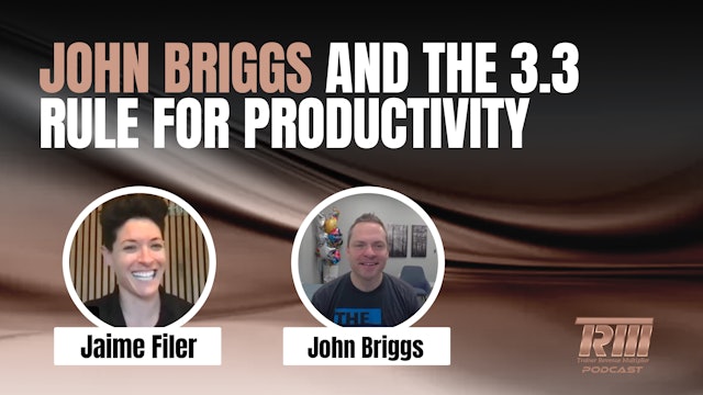 John Briggs and the 3.3 Rule for Productivity with Jaime Filer