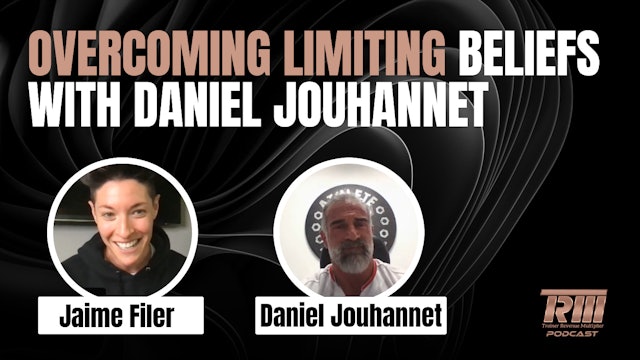 Overcoming Limiting Beliefs with Daniel Jouhannet and Jaime Filer