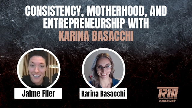 Consistency, Motherhood, and Entrepreneurship w/ Karina Basacchi and Jaime Filer