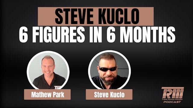 Steve Kuclo - 6 Figures in 6 Months - full - Tannie Cyr