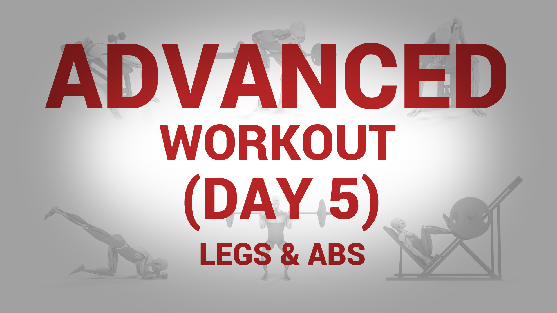 Advanced Workout (Day 5) - LEGS & ABS