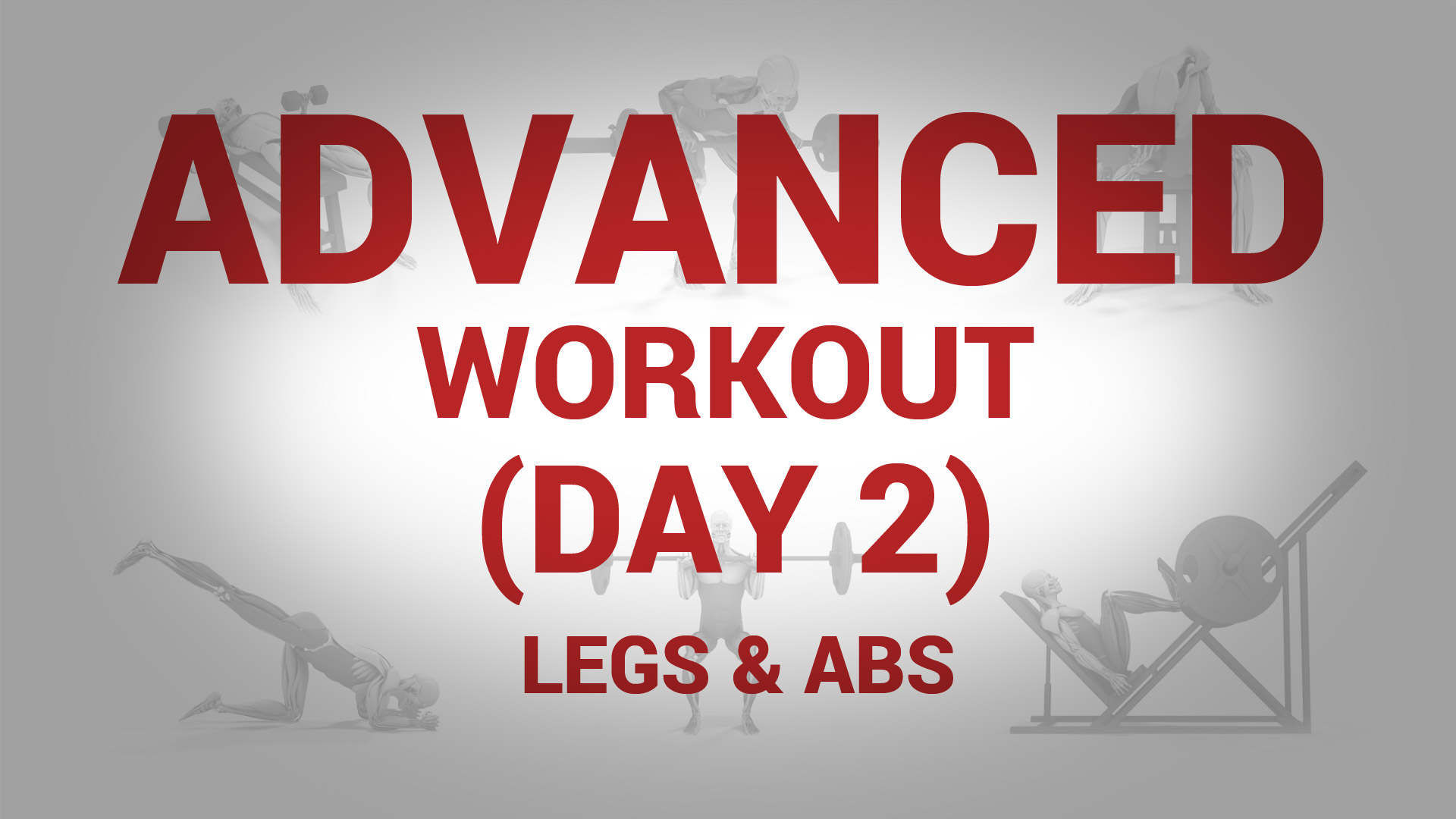 Advanced Workout (Day 2) - LEGS & ABS