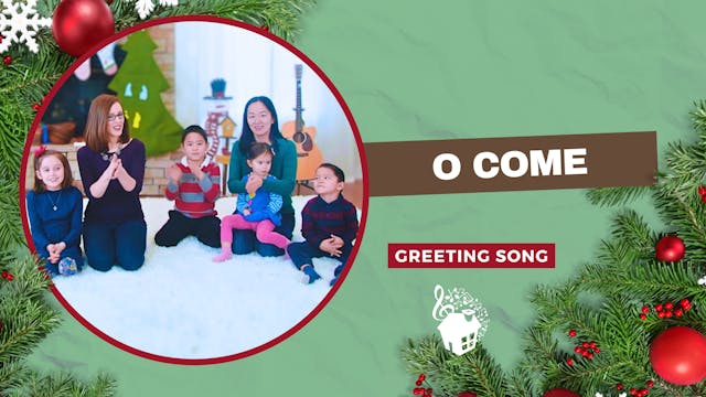 O Come! - Greeting Song