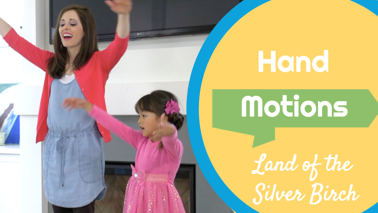 Land of the Silver Birch- Hand Motions