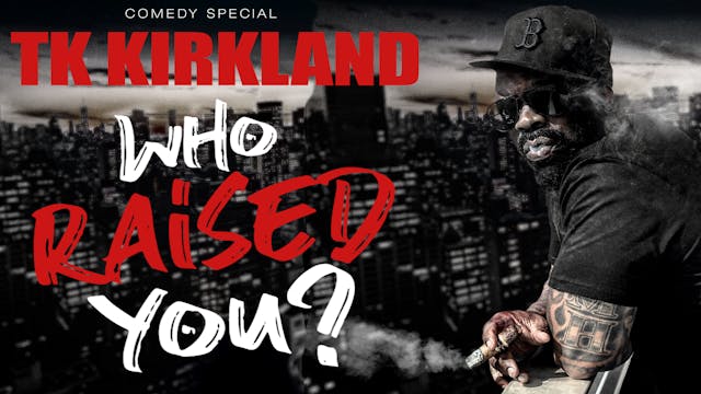 TK Kirkland - Who Raised You? - Comedy Special