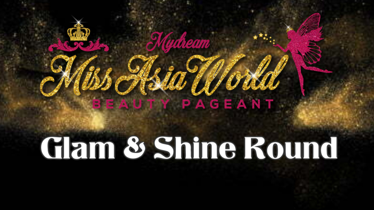 Mydream Miss Asia World 2021 - Glam & Shine Round