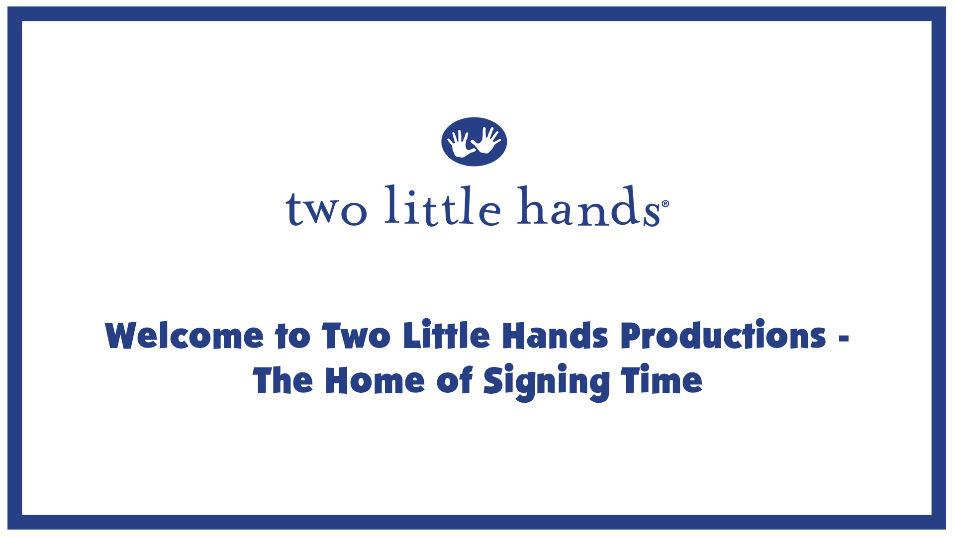Welcome to Two Little Hands Productions - The Home of Signing Time