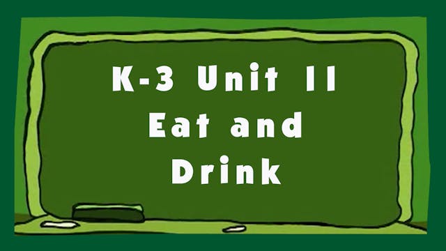 Unit 11 – Eat and Drink - Signing Time K-3 Classroom Curriculum