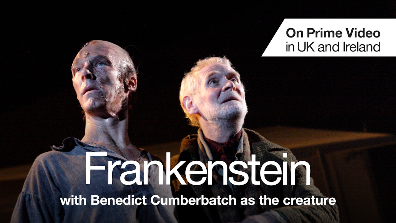 Frankenstein (with Benedict Cumberbatch as the creature)