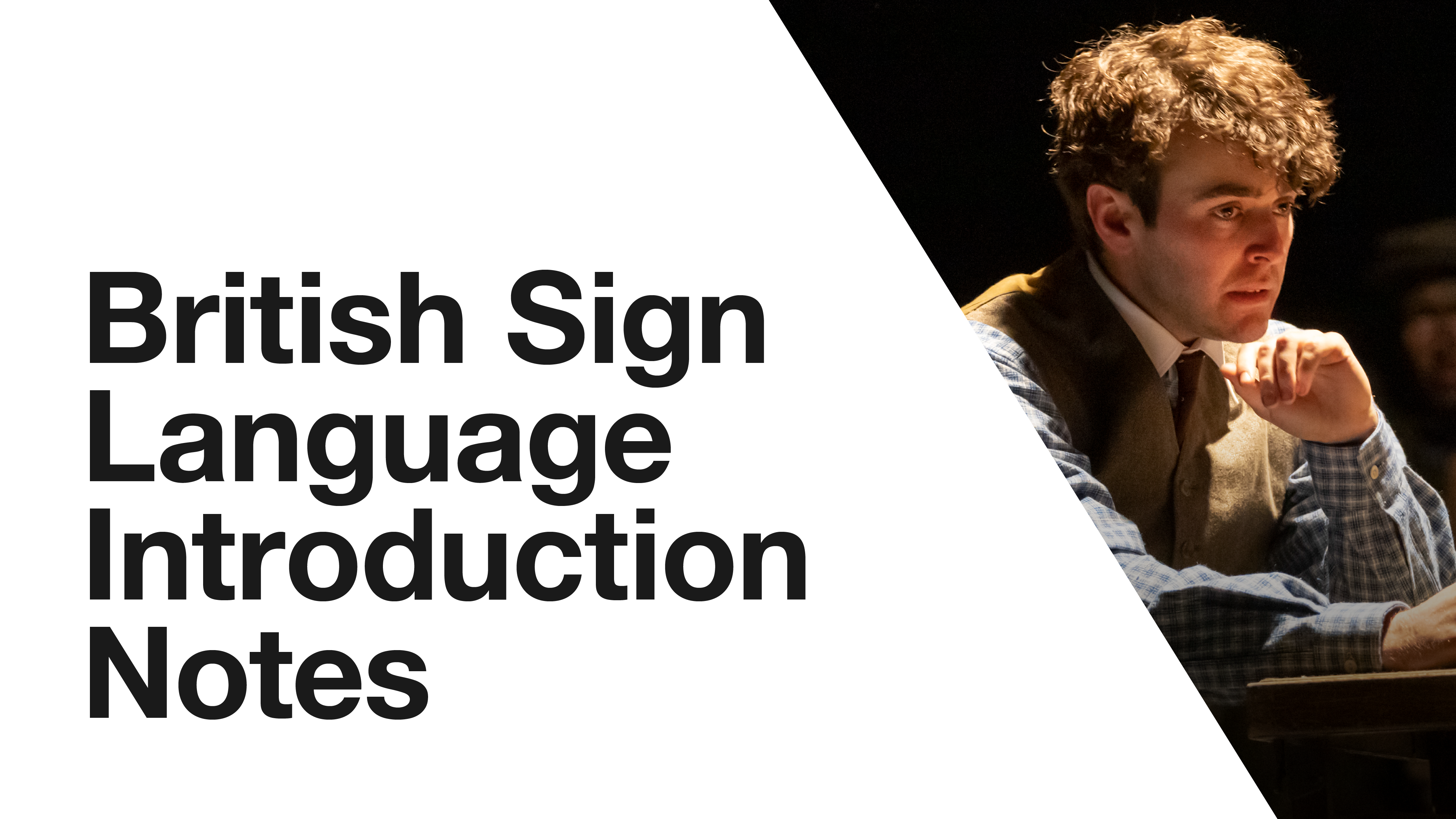 The Corn is Green: British Sign Language Introduction Notes