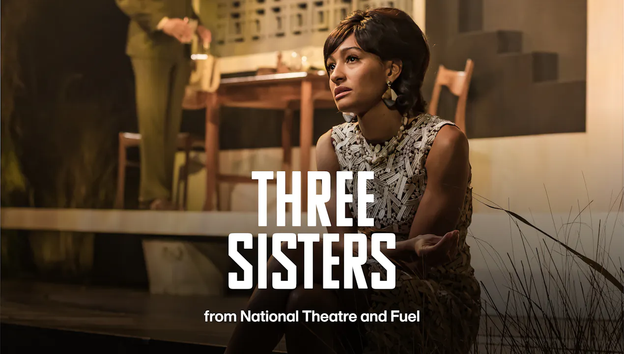Three Sisters: Full Play - Three Sisters - National Theatre at Home ...