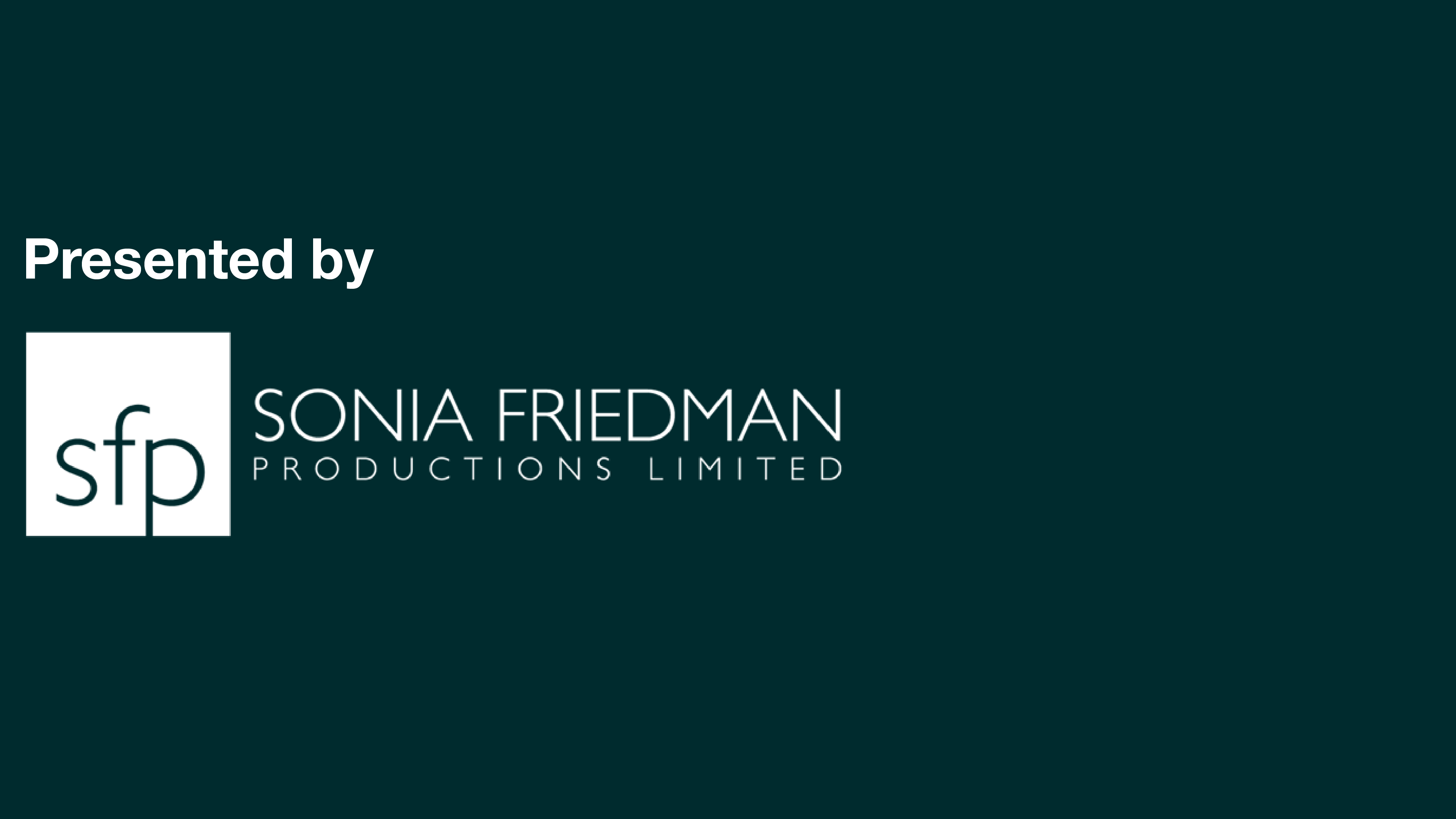 Presented by Sonia Friedman Productions