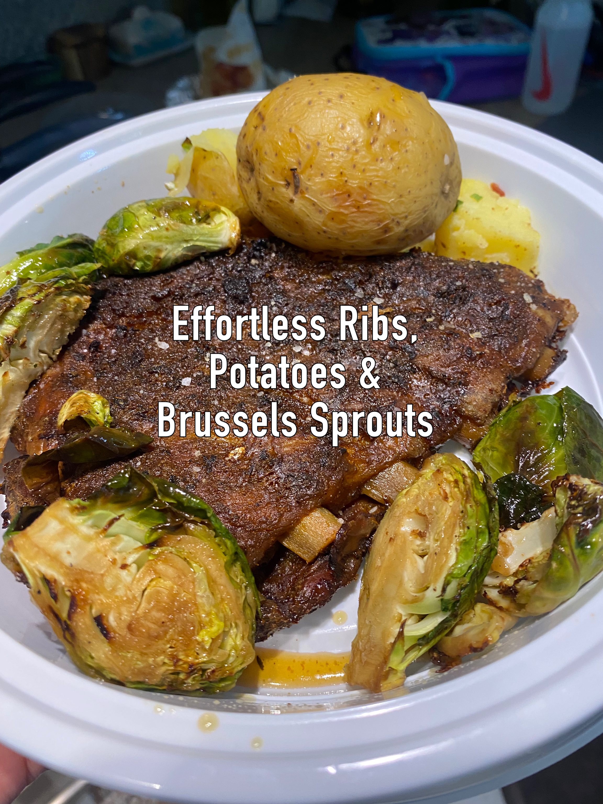 Ribs, potatoes, Brussel Sprouts!