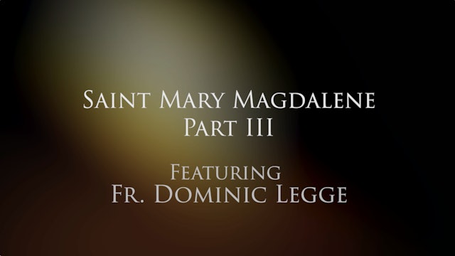 Dominican Devotions: Mary Magdalene, Part III