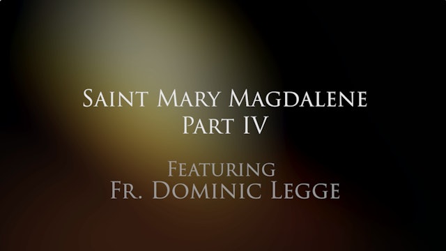 Dominican Devotions: Mary Magdalene, Part IV