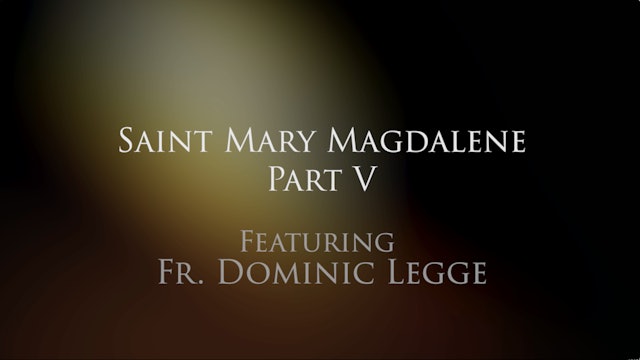 Dominican Devotions: Mary Magdalene, Part V