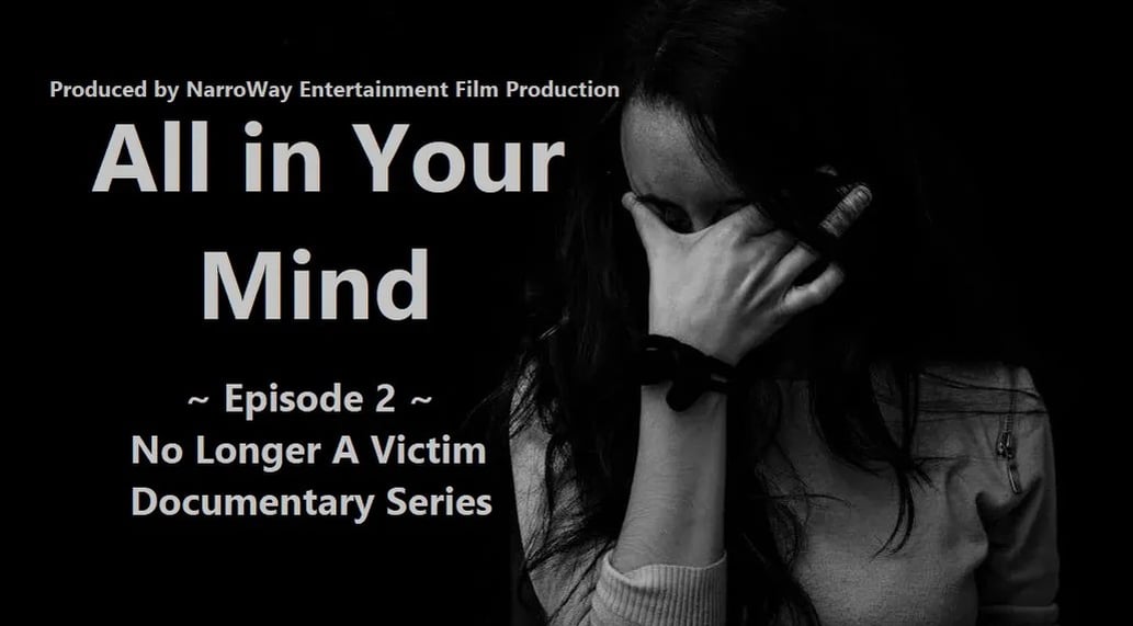 All in Your Mind ~ No Longer A Victim Docuseries ~ Episode 2