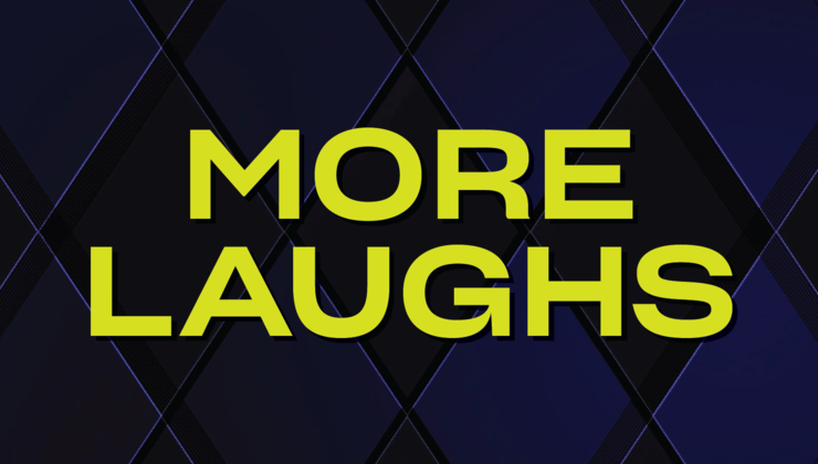 More Laughs