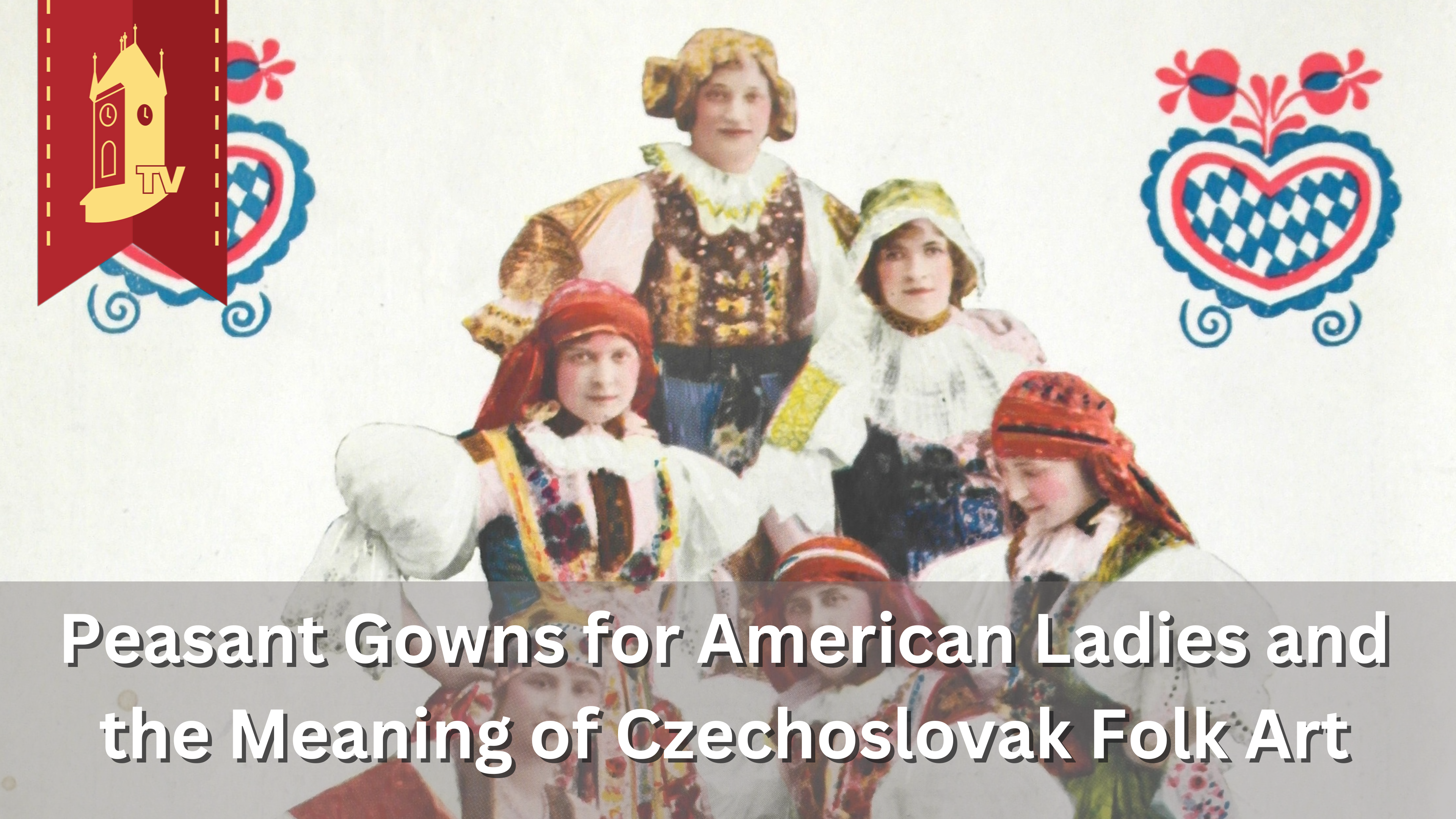 Peasant Gowns for American Ladies and the Meaning of Czechoslovak Folk Art