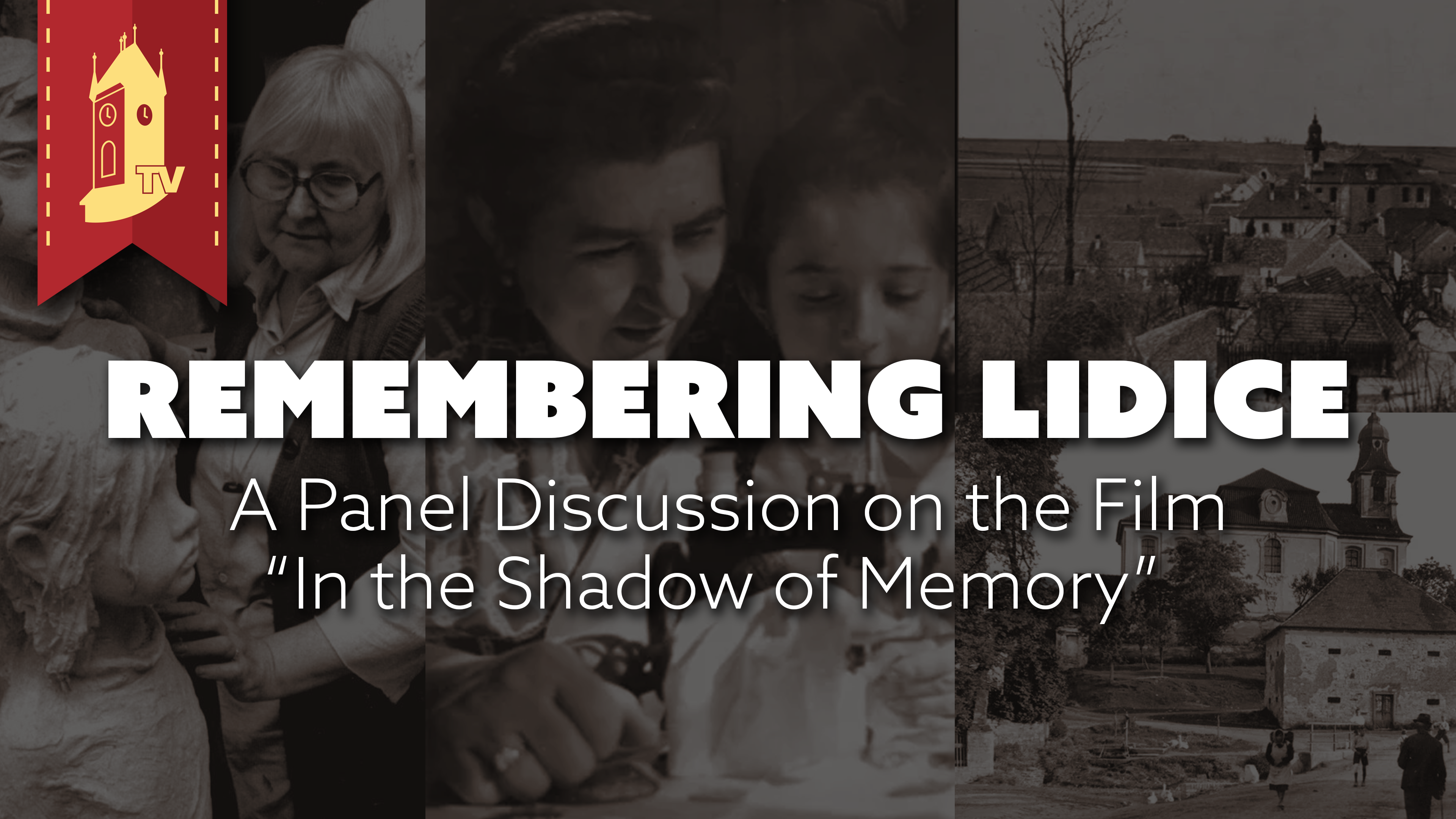 Remembering Lidice: A Panel Discussion on the Film “In the Shadow of Memory” 