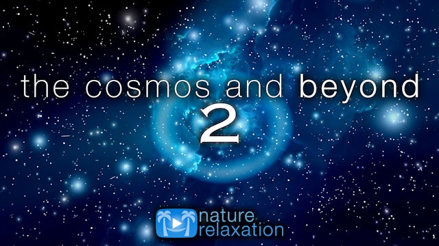 Cosmos and Beyond 2 - A Two Hour Ambient Space Film in 4K + Music