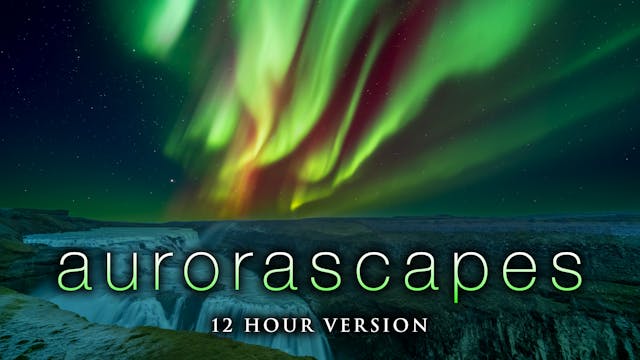 Aurorascapes - 12HR, 4K