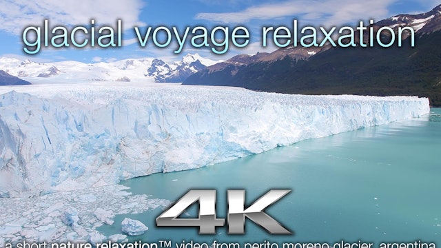 "Glacial Voyage Relaxation" 11 MIN Dynamic Nature + Music Video