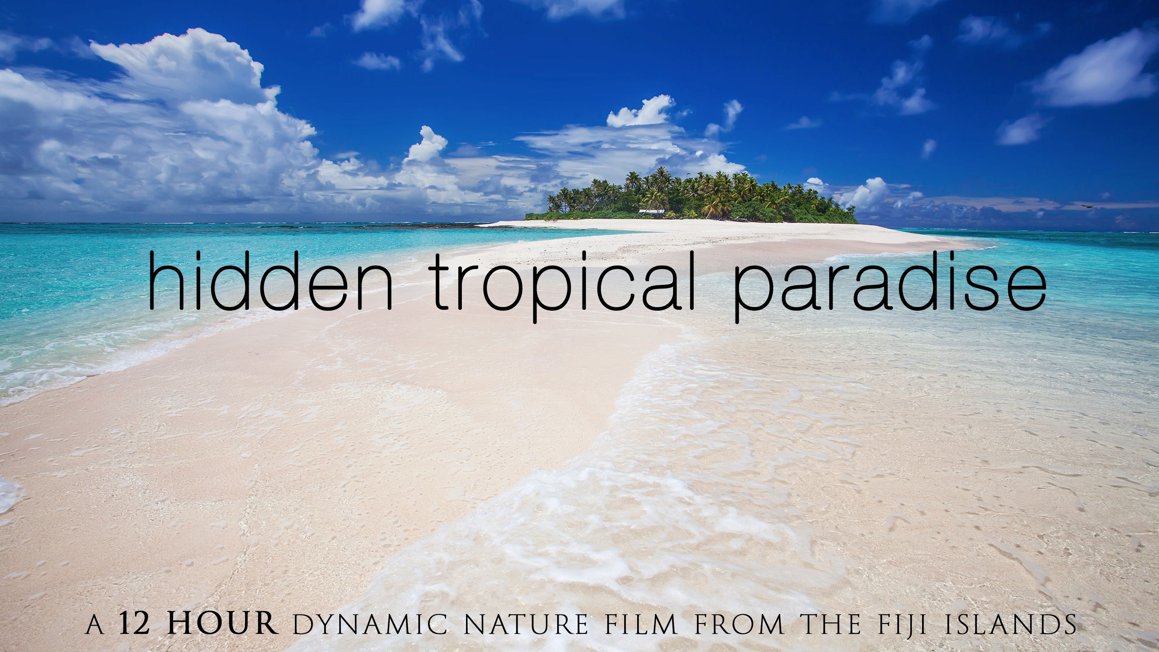 Hidden Tropical Paradise 12 HOUR Dynamic Film - Outer Fiji Islands HD