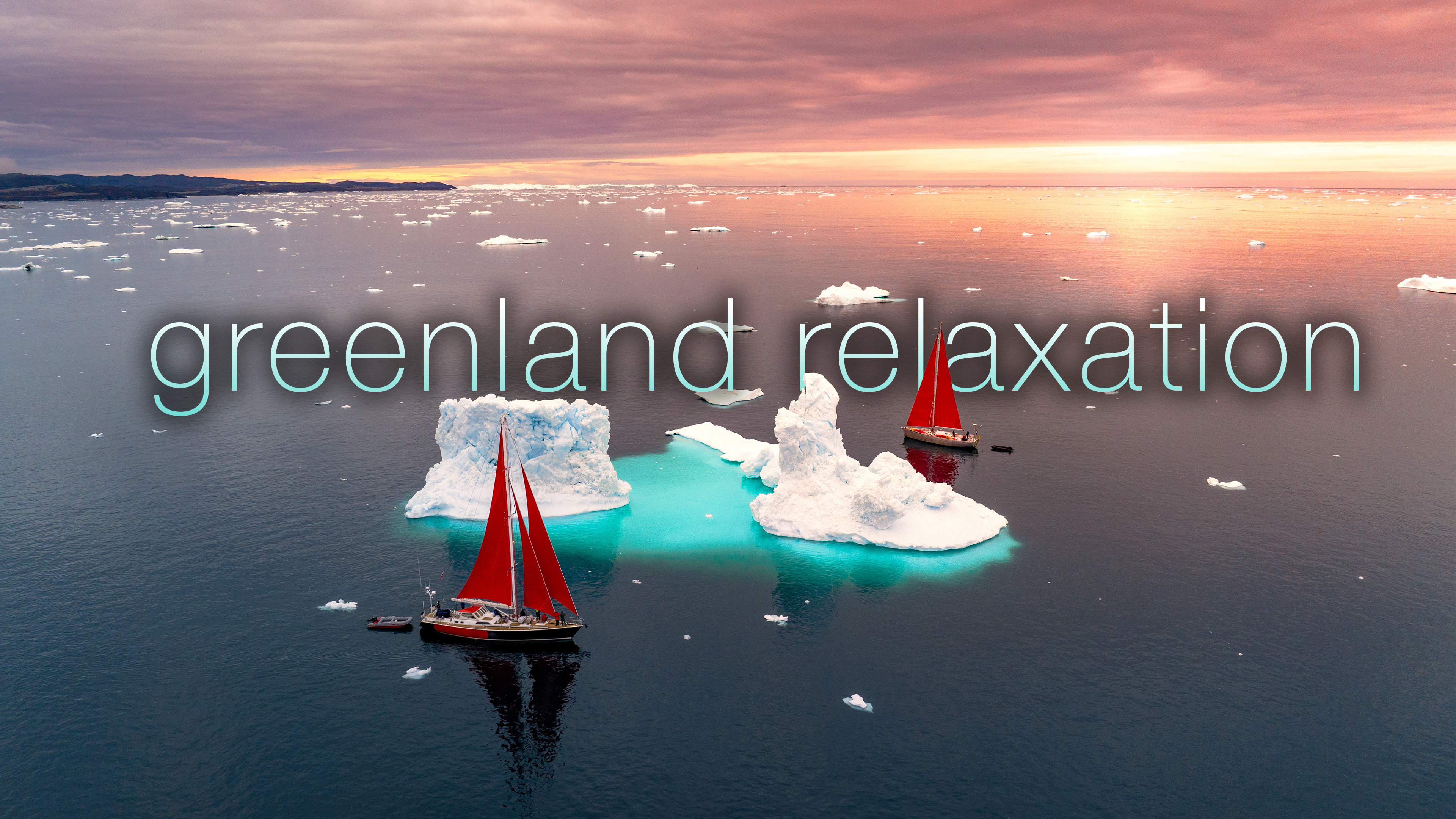 Greenland Relaxation - 4K, 1H