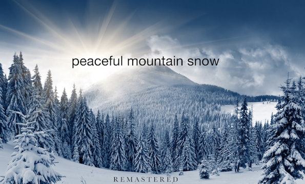 Peaceful Mountain Snow w Music (Remastered) 1HR Dynamic Film