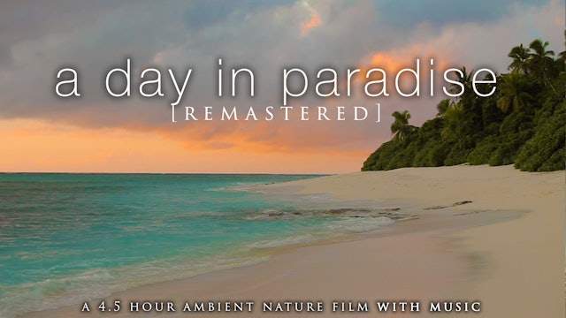 A Day in Paradise + Music [Remastered] 4 HR Dynamic Nature Film
